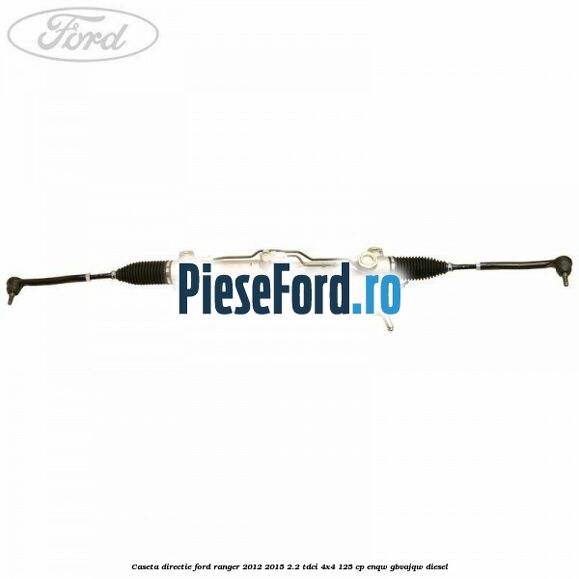 Caseta directie Ford Ranger 2012-2015 2.2 TDCi 4x4 125 cp ENQW, GBVAJQW diesel