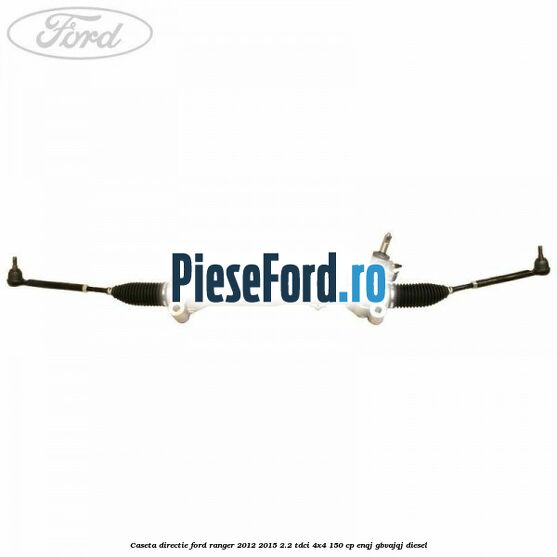 Caseta directie Ford Ranger 2012-2015 2.2 TDCi 4x4 150 cp ENQJ, GBVAJQJ diesel
