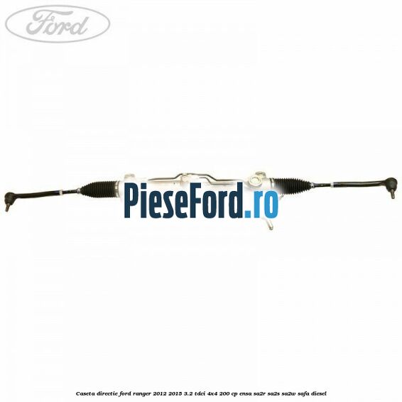 Caseta directie Ford Ranger 2012-2015 3.2 TDCi 4x4 200 cp ENSA, SA2R, SA2S, SA2W, SAFA diesel