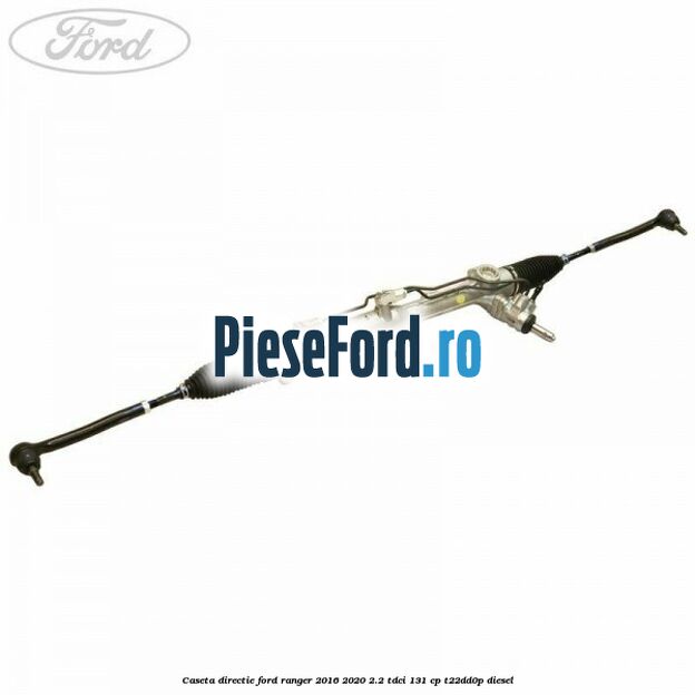 Caseta directie Ford Ranger 2016-2020 2.2 TDCi 131 cp T22DD0P diesel