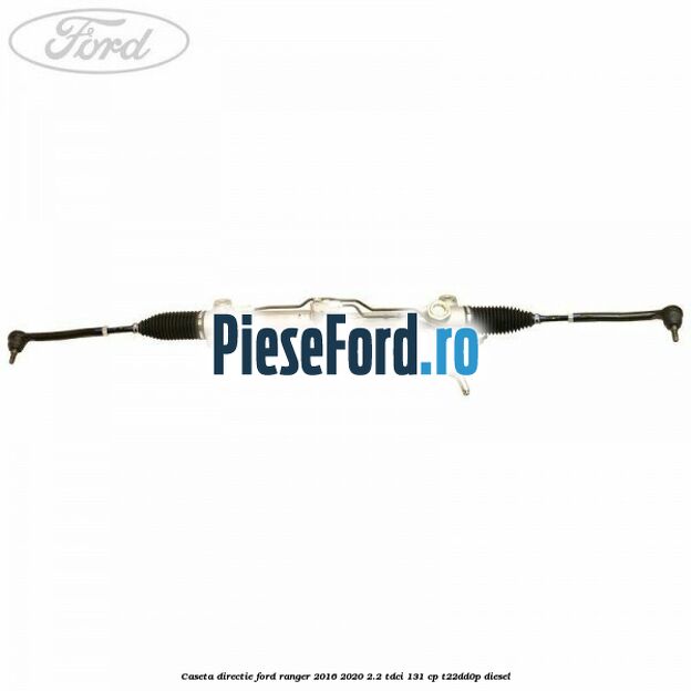 Caseta directie Ford Ranger 2016-2020 2.2 TDCi 131 cp T22DD0P diesel