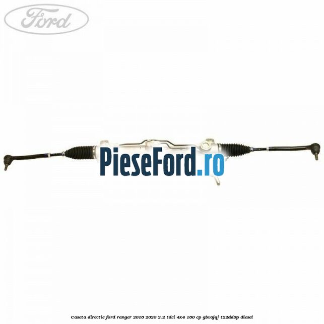 Caseta directie Ford Ranger 2016-2020 2.2 TDCi 4x4 160 cp GBVAJQJ, T22DD0P diesel