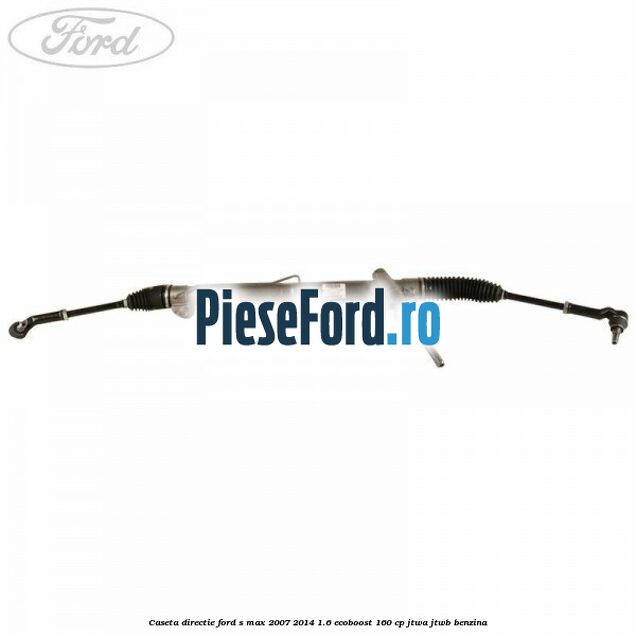 Caseta directie Ford S-Max 2007-2014 1.6 EcoBoost 160 cp JTWA, JTWB benzina