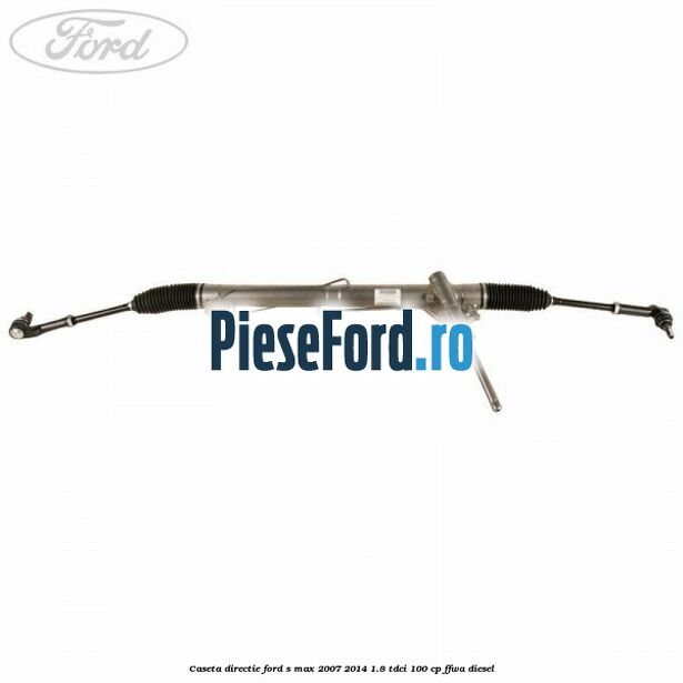 Caseta directie Ford S-Max 2007-2014 1.8 TDCi 100 cp FFWA diesel