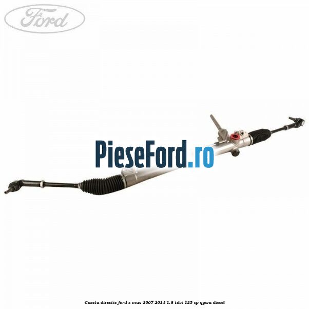 Caseta directie Ford S-Max 2007-2014 1.8 TDCi 125 cp QYWA diesel