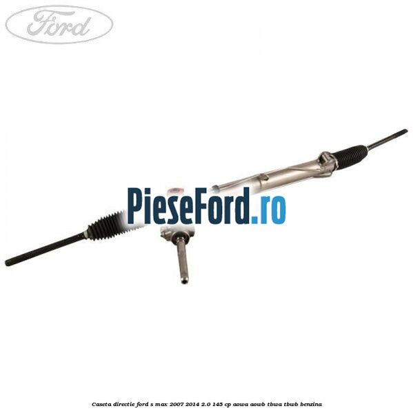 Caseta directie Ford S-Max 2007-2014 2.0 145 cp AOWA, AOWB, TBWA, TBWB benzina