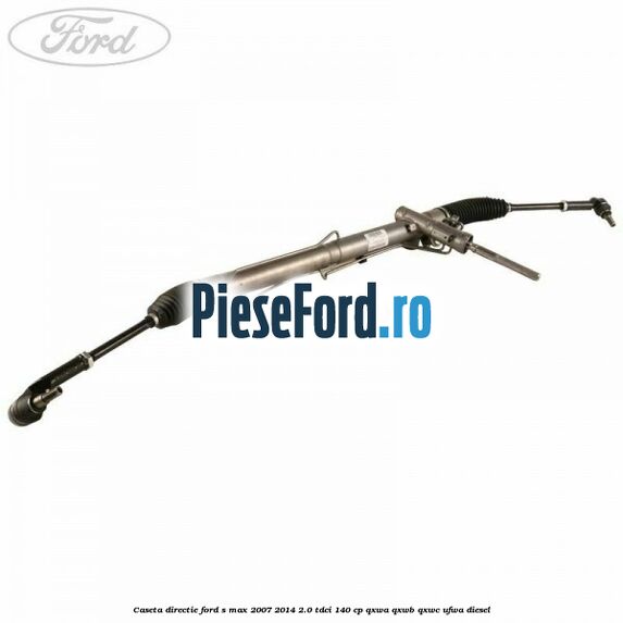 Caseta directie Ford S-Max 2007-2014 2.0 TDCi 140 cp QXWA, QXWB, QXWC, UFWA diesel