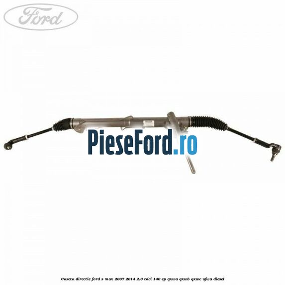 Caseta directie Ford S-Max 2007-2014 2.0 TDCi 140 cp QXWA, QXWB, QXWC, UFWA diesel
