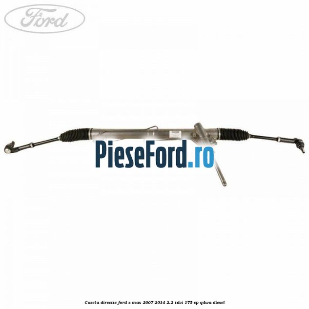 Caseta directie Ford S-Max 2007-2014 2.2 TDCi 175 cp Q4WA diesel