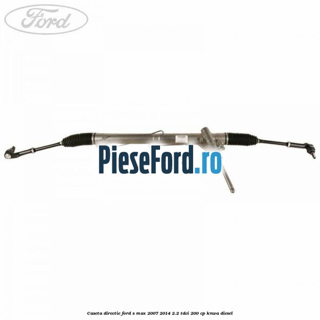 Caseta directie Ford S-Max 2007-2014 2.2 TDCi 200 cp KNWA diesel