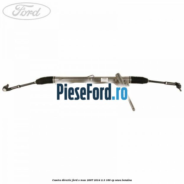 Caseta directie Ford S-Max 2007-2014 2.3 160 cp SEWA benzina