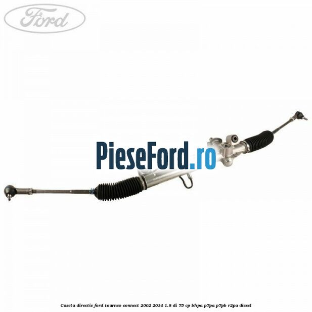 Caseta directie Ford Tourneo Connect 2002-2014 1.8 Di 75 cp BHPA, P7PA, P7PB, R2PA diesel