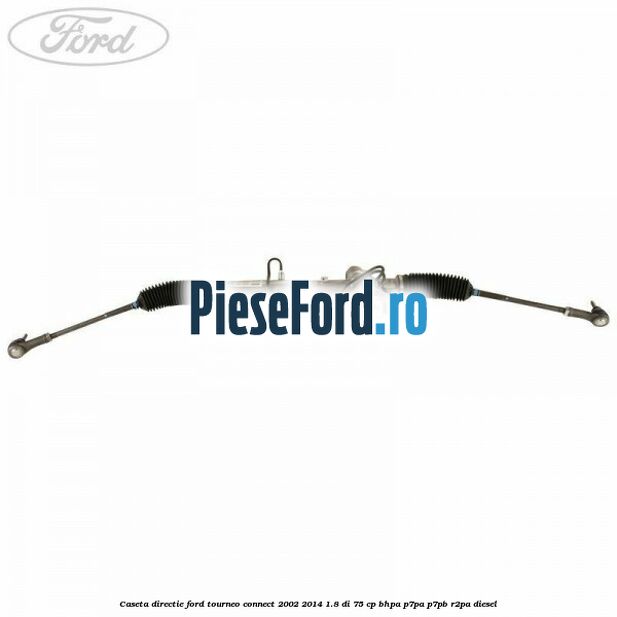 Caseta directie Ford Tourneo Connect 2002-2014 1.8 Di 75 cp BHPA, P7PA, P7PB, R2PA diesel