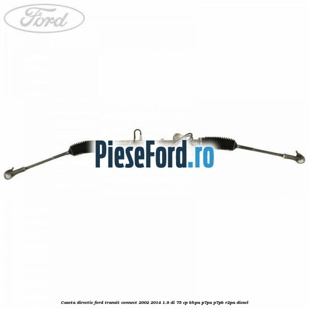 Caseta directie Ford Transit Connect 2002-2014 1.8 Di 75 cp BHPA, P7PA, P7PB, R2PA diesel