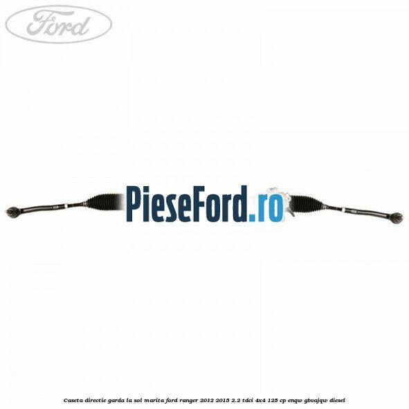 Caseta directie garda la sol marita Ford Ranger 2012-2015 2.2 TDCi 4x4 125 cp ENQW, GBVAJQW diesel