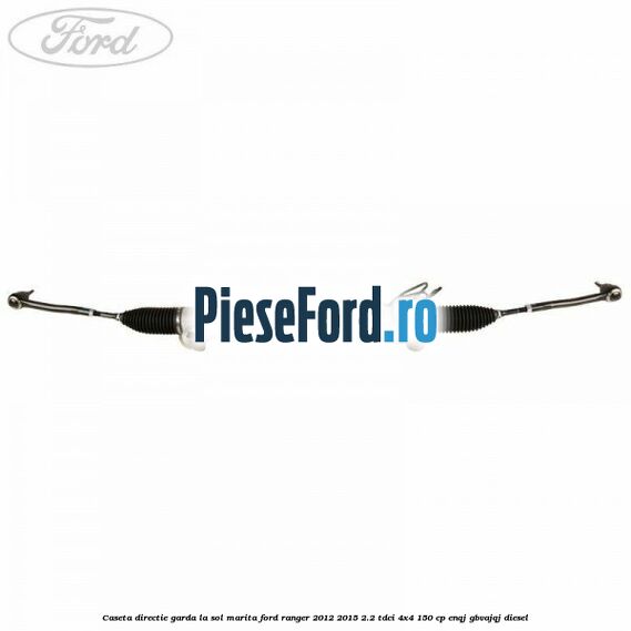 Caseta directie garda la sol marita Ford Ranger 2012-2015 2.2 TDCi 4x4 150 cp ENQJ, GBVAJQJ diesel