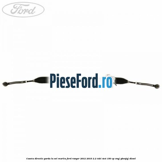 Caseta directie garda la sol marita Ford Ranger 2012-2015 2.2 TDCi 4x4 150 cp ENQJ, GBVAJQJ diesel