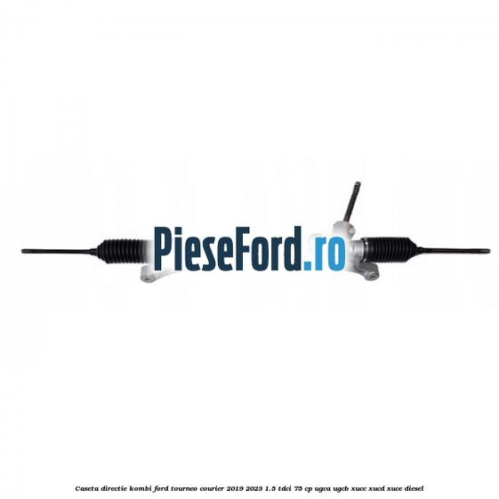 Caseta directie KOMBI Ford Tourneo Courier 2019-2023 1.5 TDCi 75 cp UGCA, UGCB, XUCC, XUCD, XUCE, diesel