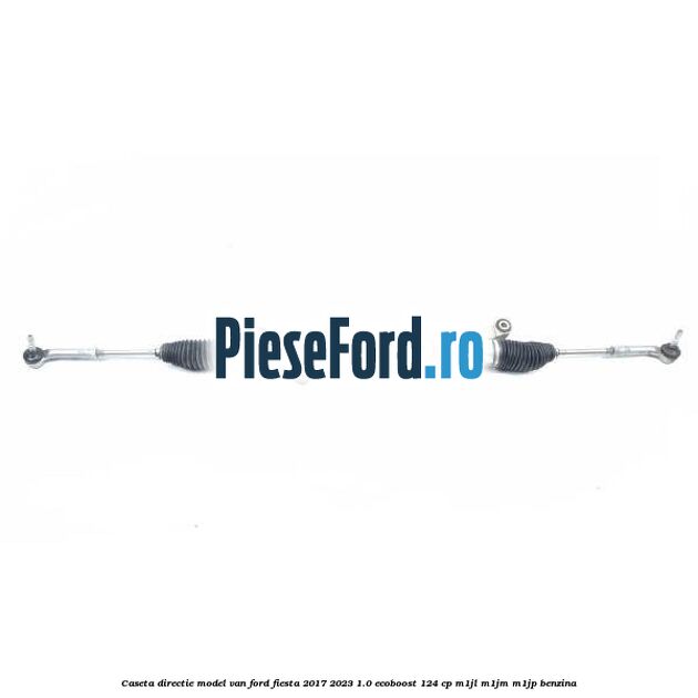 Caseta directie model VAN Ford Fiesta 2017-2023 1.0 EcoBoost 124 cp