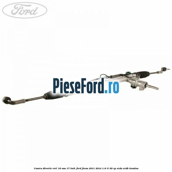 Caseta directie roti 16 sau 17 inch Ford Focus 2011-2014 1.6 Ti 85 cp XTDA, XTDB benzina