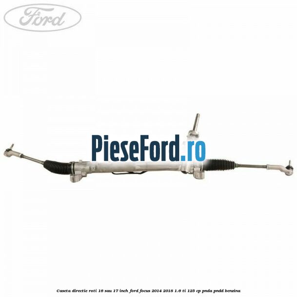 Caseta directie roti 16 sau 17 inch Ford Focus 2014-2018 1.6 Ti 125 cp PNDA, PNDD benzina