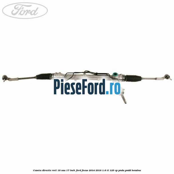 Caseta directie roti 16 sau 17 inch Ford Focus 2014-2018 1.6 Ti 125 cp PNDA, PNDD benzina