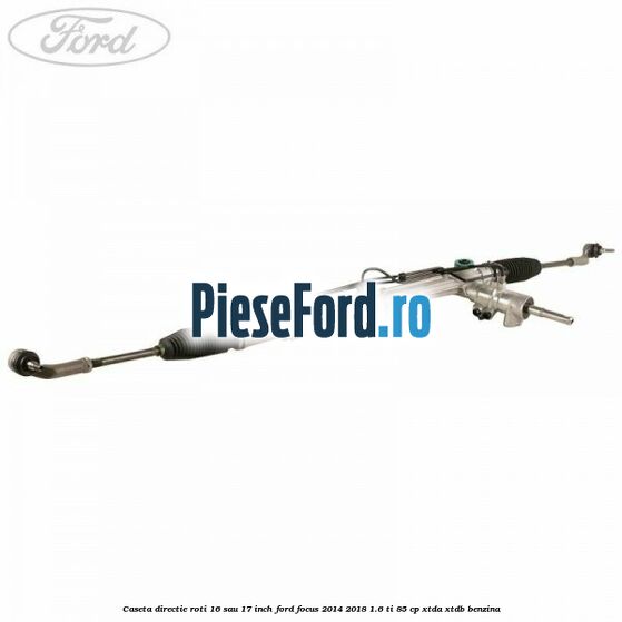 Caseta directie roti 16 sau 17 inch Ford Focus 2014-2018 1.6 Ti 85 cp XTDA, XTDB benzina