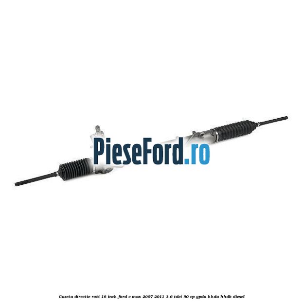 Caseta directie roti 18 inch Ford C-Max 2007-2011 1.6 TDCi 90 cp GPDA, HHDA, HHDB diesel
