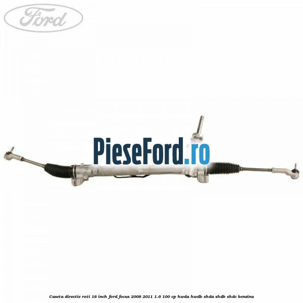 Caseta directie roti 18 inch Ford Focus 2008-2011 1.6 100 cp HWDA, HWDB, SHDA, SHDB, SHDC benzina