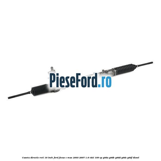 Caseta directie roti 18 inch Ford Focus C-Max 2003-2007 1.6 TDCi 109 cp G8DA, G8DB, G8DD, G8DE, G8DF diesel