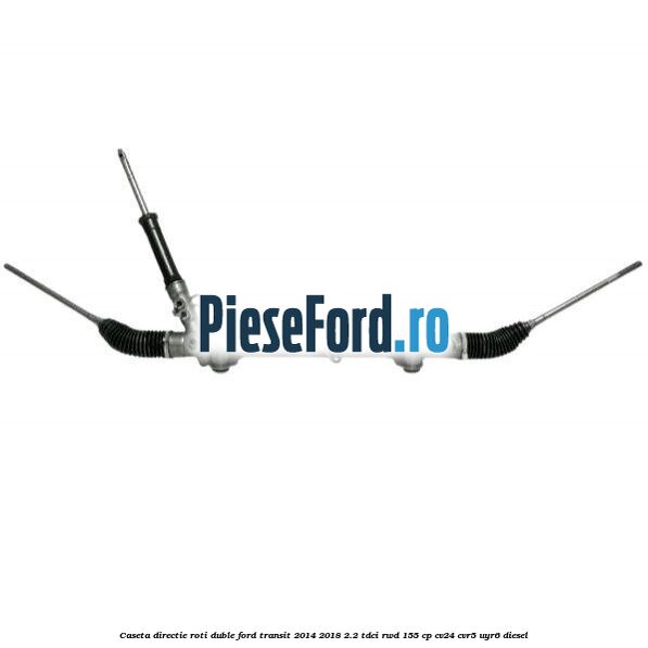 Caseta directie roti duble Ford Transit 2014-2018 2.2 TDCi RWD 155 cp CV24, CVR5, UYR6 diesel