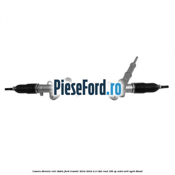 Caseta directie roti duble Ford Transit 2014-2018 2.2 TDCi RWD 155 cp CV24, CVR5, UYR6 diesel