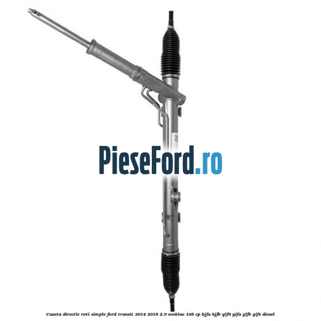 Caseta directie roti simple Ford Transit 2014-2018 2.0 EcoBlue 105 cp BJFA, BJFB, YLF6, YLFA, YLFB, YLFS diesel