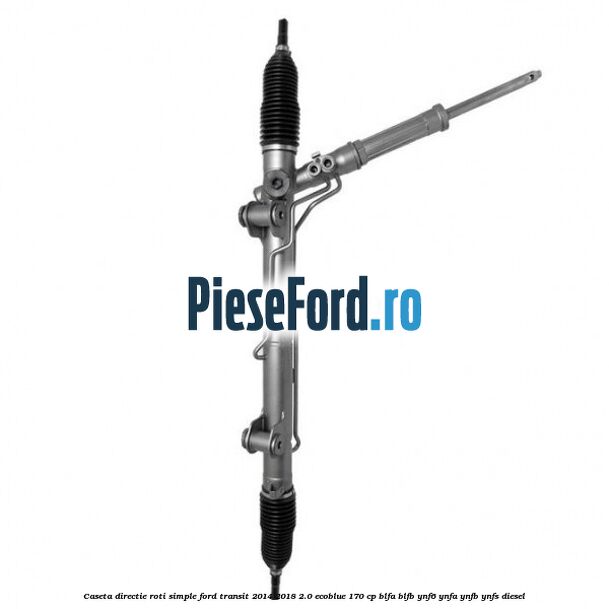 Caseta directie roti simple Ford Transit 2014-2018 2.0 EcoBlue 170 cp BLFA, BLFB, YNF6, YNFA, YNFB, YNFS diesel