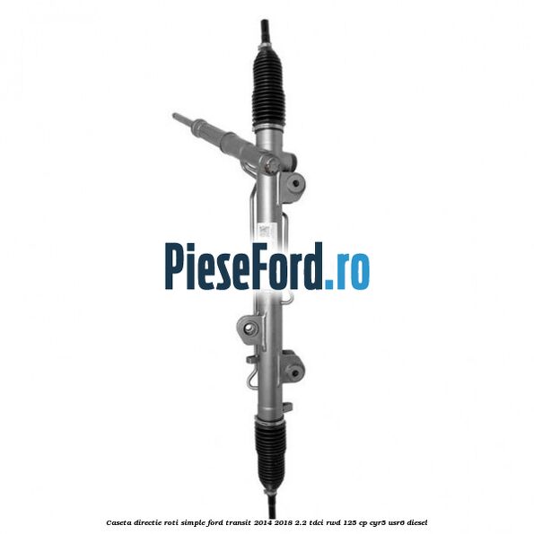Caseta directie roti simple Ford Transit 2014-2018 2.2 TDCi RWD 125 cp CYR5, USR6 diesel