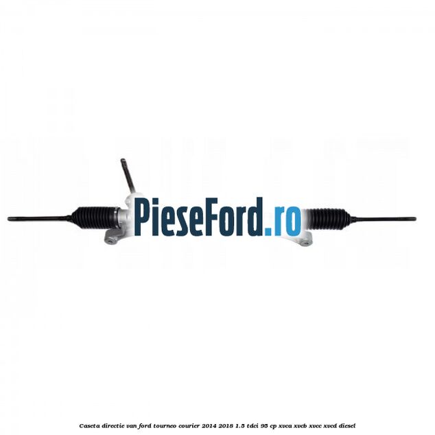 Caseta directie VAN Ford Tourneo Courier 2014-2018 1.5 TDCi 95 cp XVCA, XVCB, XVCC, XVCD diesel