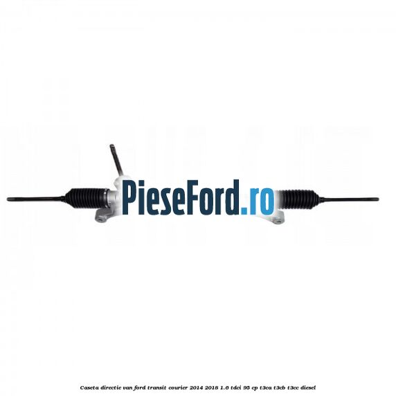 Caseta directie VAN Ford Transit Courier 2014-2018 1.6 TDCi 95 cp T3CA, T3CB, T3CC diesel