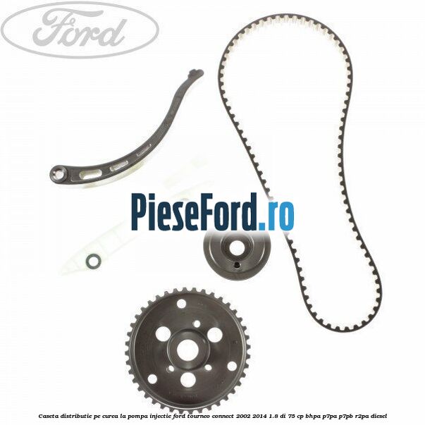 Caseta distributie pe curea la pompa injectie Ford Tourneo Connect 2002-2014 1.8 Di 75 cp BHPA, P7PA, P7PB, R2PA diesel