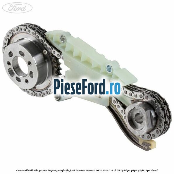 Caseta distributie pe lant la pompa injectie Ford Tourneo Connect 2002-2014 1.8 Di 75 cp BHPA, P7PA, P7PB, R2PA diesel