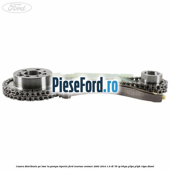Caseta distributie pe lant la pompa injectie Ford Tourneo Connect 2002-2014 1.8 Di 75 cp BHPA, P7PA, P7PB, R2PA diesel