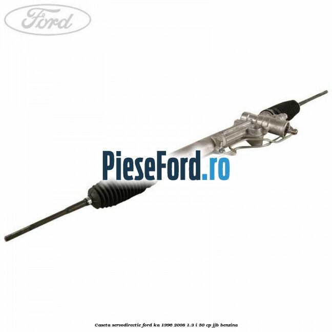 Caseta servodirectie Ford Ka 1996-2008 1.3 i 50 cp JJB benzina