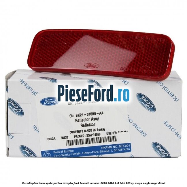 Catadioptru bara spate partea dreapta Ford Transit Connect 2013-2018 1.5 TDCi 120 cp XWGA, XWGB, XWGC diesel