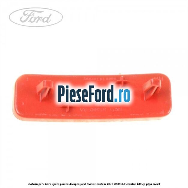 Catadioptru bara spate partea dreapta Ford Transit Custom 2019-2023 2.0 EcoBlue 150 cp P0FA diesel