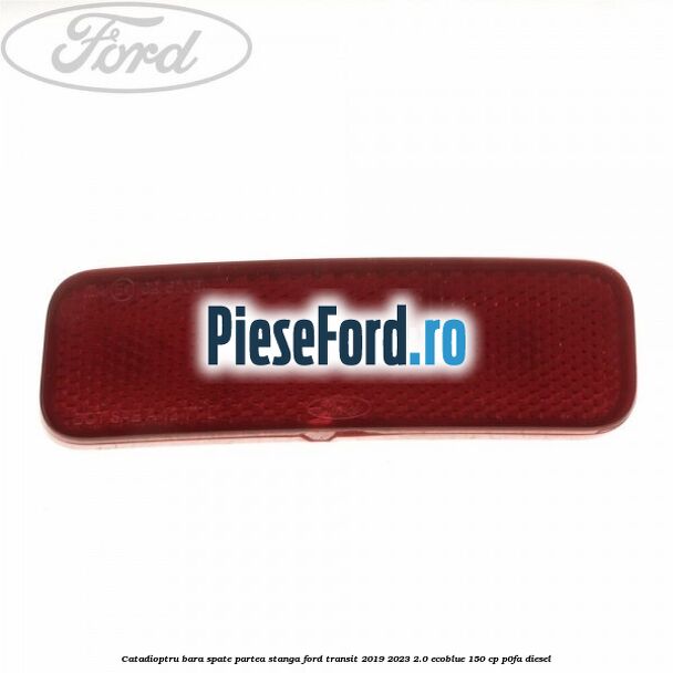 Catadioptru bara spate partea stanga Ford Transit 2019-2023 2.0 EcoBlue 150 cp P0FA diesel