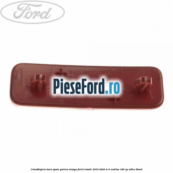Catadioptru bara spate partea stanga Ford Transit 2019-2023 2.0 EcoBlue 160 cp N0HA diesel