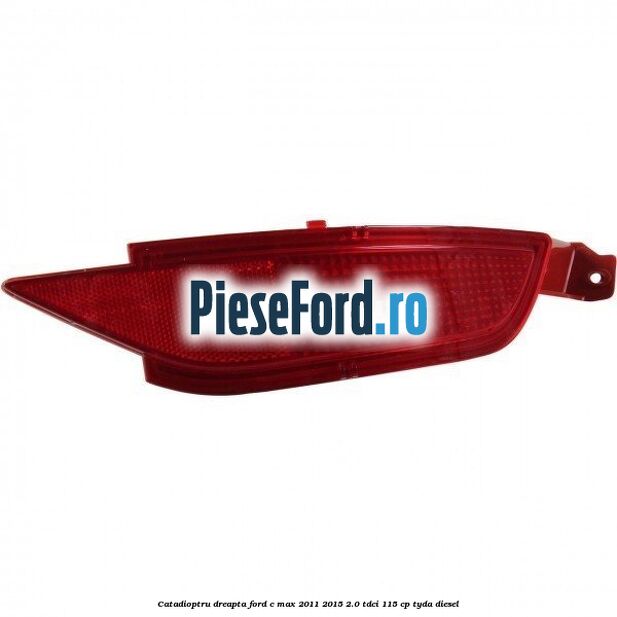 Catadioptru dreapta Ford C-Max 2011-2015 2.0 TDCi 115 cp TYDA diesel
