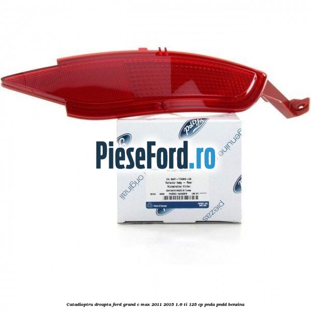Catadioptru dreapta Ford Grand C-Max 2011-2015 1.6 Ti 125 cp PNDA, PNDD benzina