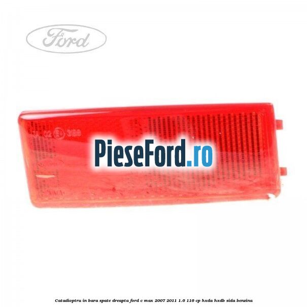 Catadioptru in bara spate dreapta Ford C-Max 2007-2011 1.6 116 cp HXDA, HXDB, SIDA benzina