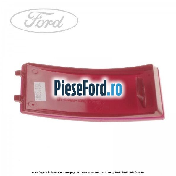 Catadioptru in bara spate stanga Ford C-Max 2007-2011 1.6 116 cp HXDA, HXDB, SIDA benzina
