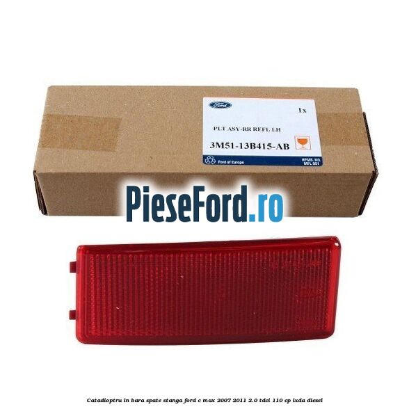Catadioptru in bara spate stanga Ford C-Max 2007-2011 2.0 TDCi 110 cp Catadioptru in bara spate stanga Ford C-Max 2007-2011 2.0 TDCi 110 cp IXDA diesel